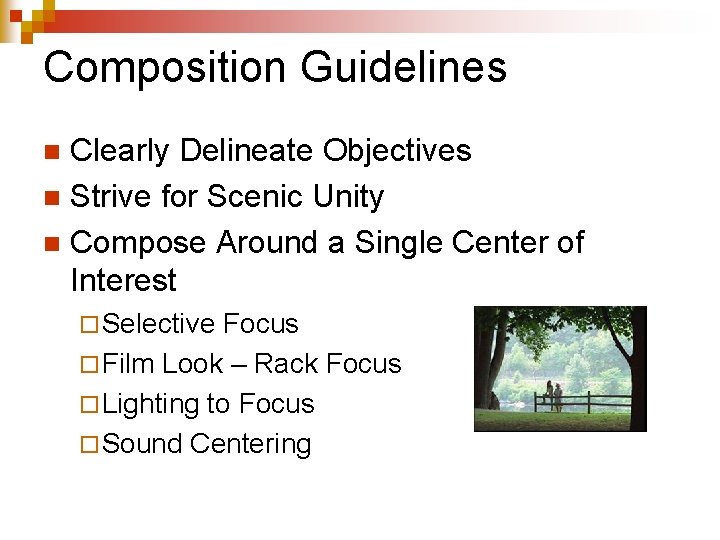 Composition Guidelines Clearly Delineate Objectives n Strive for Scenic Unity n Compose Around a