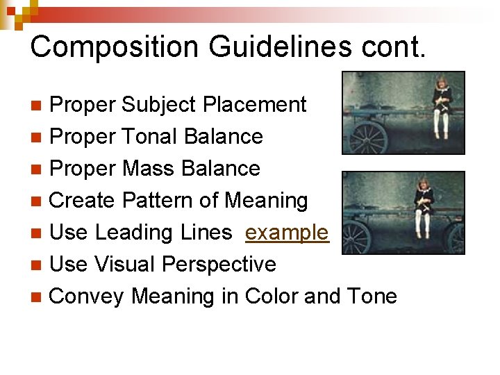 Composition Guidelines cont. Proper Subject Placement n Proper Tonal Balance n Proper Mass Balance