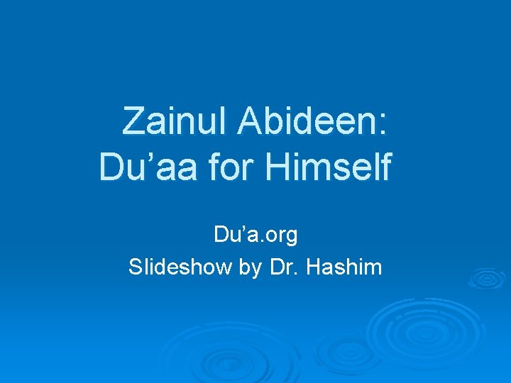 Zainul Abideen: Du’aa for Himself Du’a. org Slideshow by Dr. Hashim 