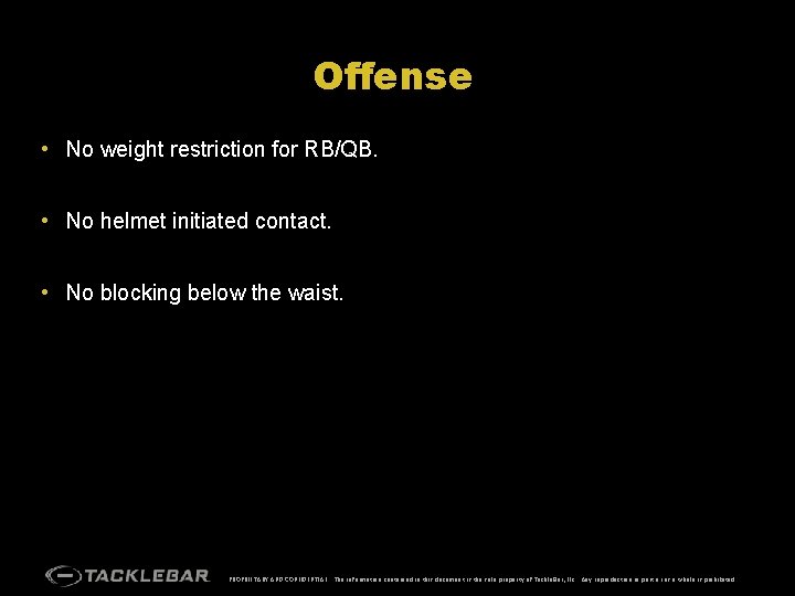 Offense • No weight restriction for RB/QB. • No helmet initiated contact. • No