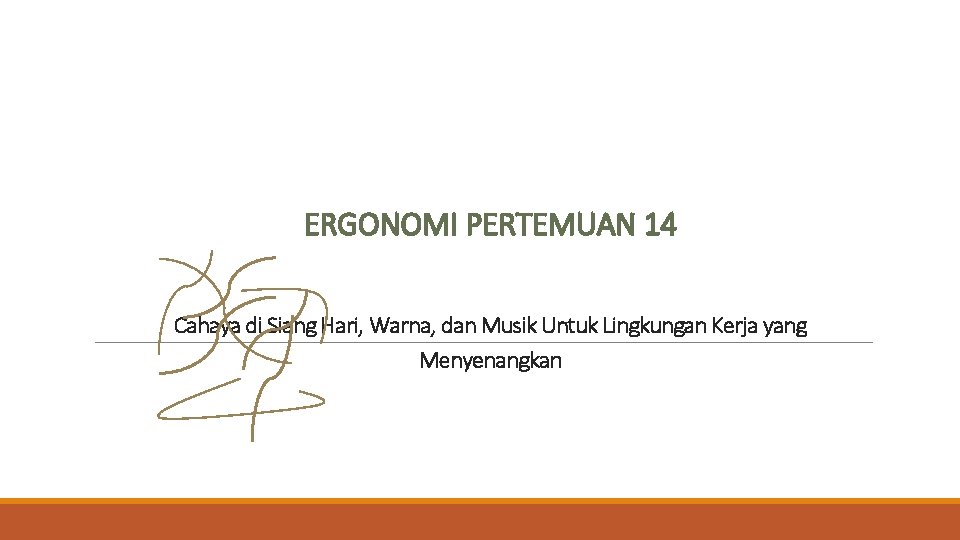 ERGONOMI PERTEMUAN 14 Cahaya di Siang Hari, Warna, dan Musik Untuk Lingkungan Kerja yang