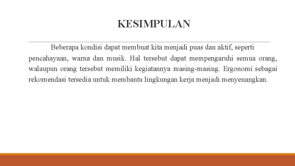 KESIMPULAN Beberapa kondisi dapat membuat kita menjadi puas dan aktif, seperti pencahayaan, warna dan