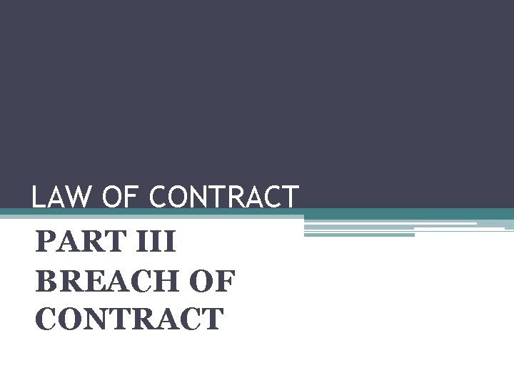 LAW OF CONTRACT PART III BREACH OF CONTRACT 