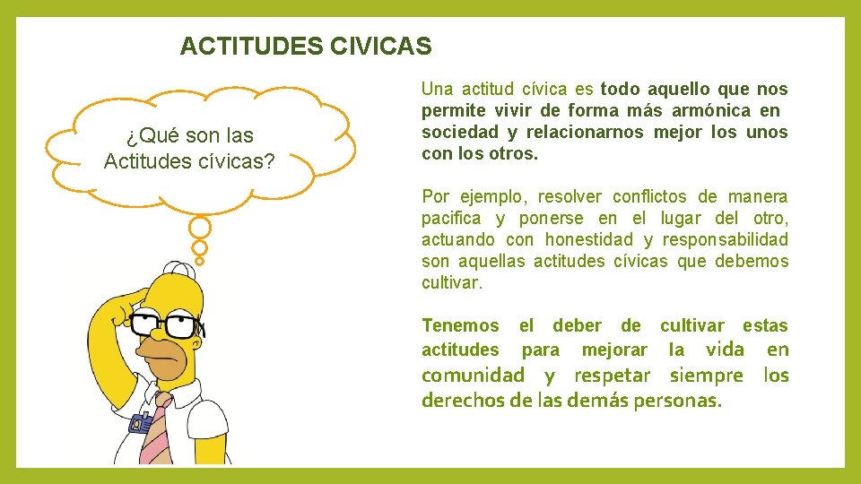 ACTITUDES CIVICAS ¿Qué son las Actitudes cívicas? Una actitud cívica es todo aquello que
