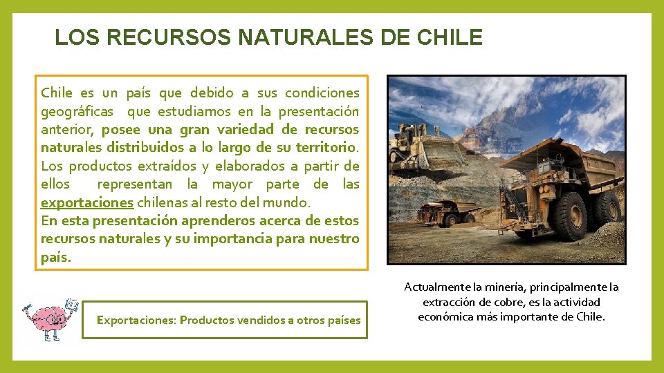 LOS RECURSOS NATURALES DE CHILE Chile es un país que debido a sus condiciones
