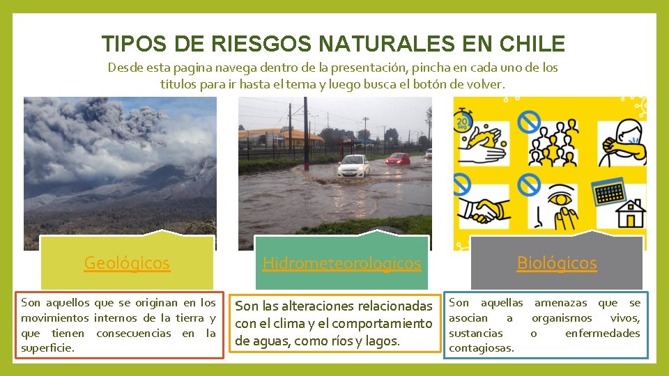 TIPOS DE RIESGOS NATURALES EN CHILE Desde esta pagina navega dentro de la presentación,