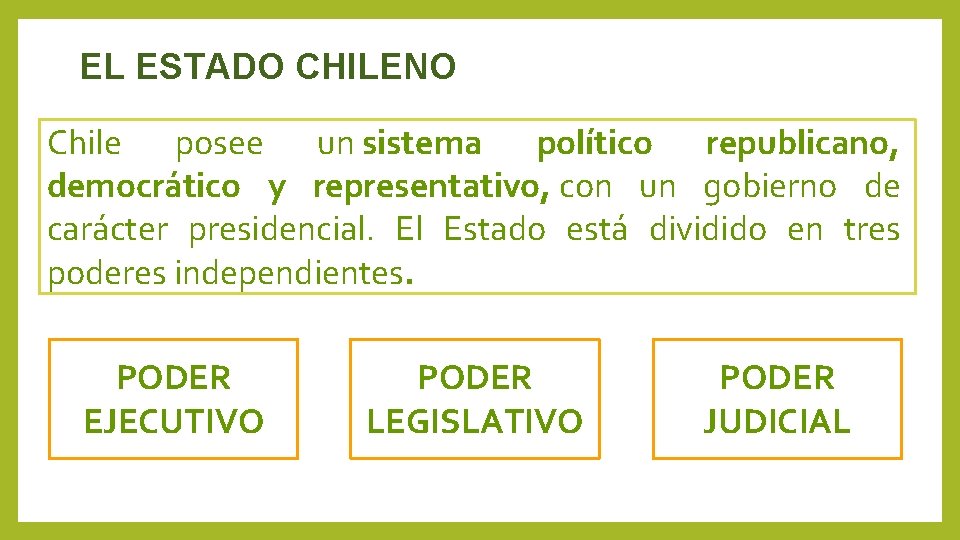 EL ESTADO CHILENO Chile posee un sistema político republicano, democrático y representativo, con un