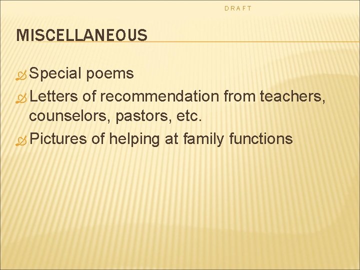 DRAFT MISCELLANEOUS Special poems Letters of recommendation from teachers, counselors, pastors, etc. Pictures of