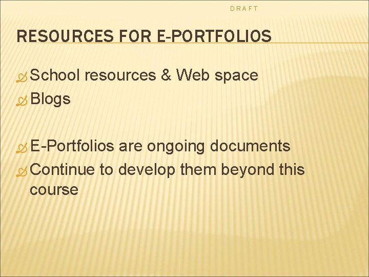 DRAFT RESOURCES FOR E-PORTFOLIOS School resources & Web space Blogs E-Portfolios are ongoing documents