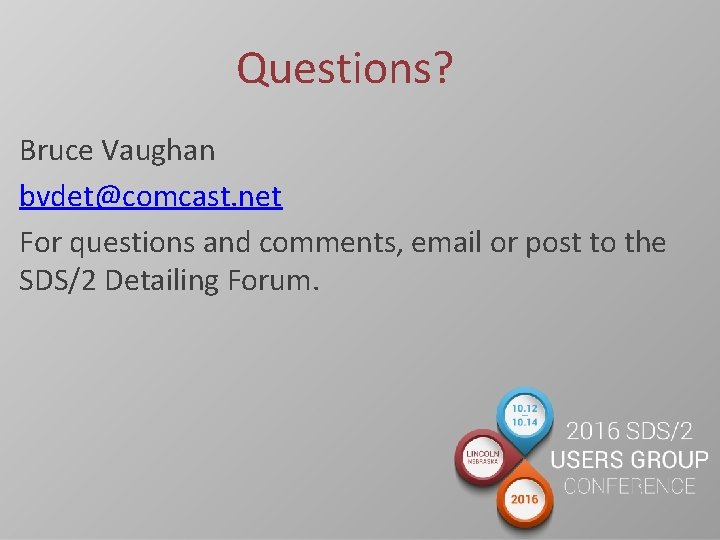 Questions? Bruce Vaughan bvdet@comcast. net For questions and comments, email or post to the