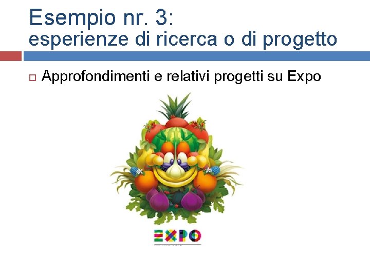 Esempio nr. 3: esperienze di ricerca o di progetto Approfondimenti e relativi progetti su