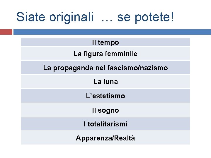 Siate originali … se potete! Il tempo La figura femminile La propaganda nel fascismo/nazismo