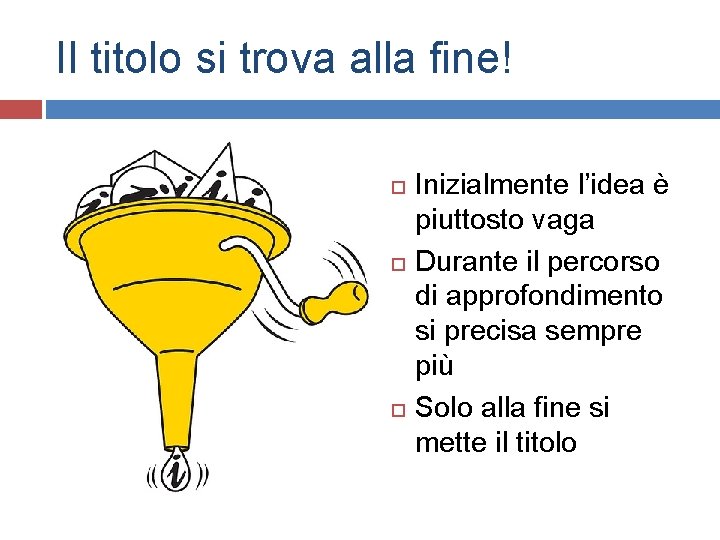 Il titolo si trova alla fine! Inizialmente l’idea è piuttosto vaga Durante il percorso