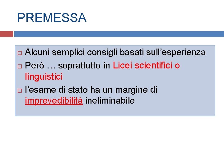 PREMESSA Alcuni semplici consigli basati sull’esperienza Però … soprattutto in Licei scientifici o linguistici