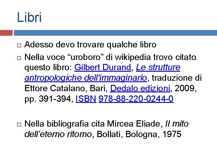 Libri Adesso devo trovare qualche libro Nella voce “uroboro” di wikipedia trovo citato questo