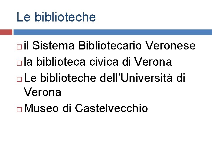 Le biblioteche il Sistema Bibliotecario Veronese la biblioteca civica di Verona Le biblioteche dell’Università