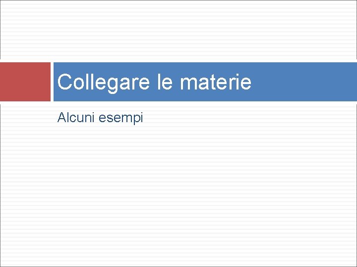 Collegare le materie Alcuni esempi 