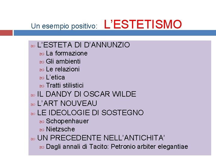 Un esempio positivo: L’ESTETISMO L’ESTETA DI D’ANNUNZIO La formazione Gli ambienti Le relazioni L’etica