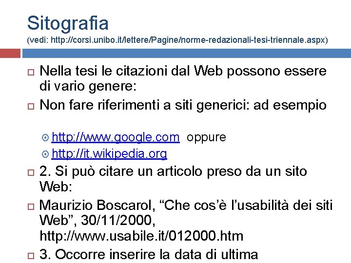 Sitografia (vedi: http: //corsi. unibo. it/lettere/Pagine/norme-redazionali-tesi-triennale. aspx) Nella tesi le citazioni dal Web possono