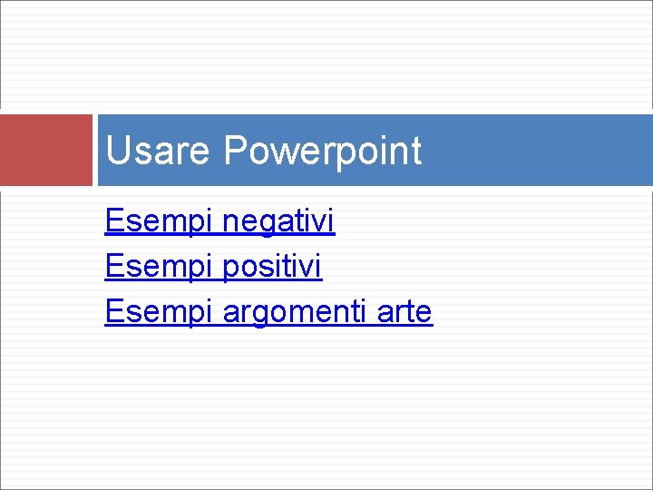 Usare Powerpoint Esempi negativi Esempi positivi Esempi argomenti arte 