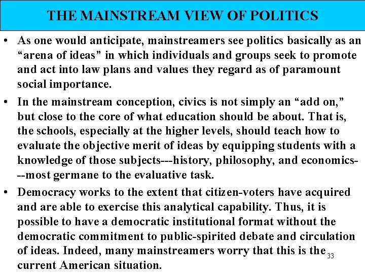 THE MAINSTREAM VIEW OF POLITICS • As one would anticipate, mainstreamers see politics basically THE MAINSTREAM VIEW OF POLITICS • As one would anticipate, mainstreamers see politics basically