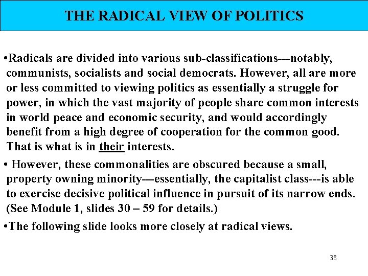 THE RADICAL VIEW OF POLITICS • Radicals are divided into various sub-classifications---notably, communists, socialists THE RADICAL VIEW OF POLITICS • Radicals are divided into various sub-classifications---notably, communists, socialists
