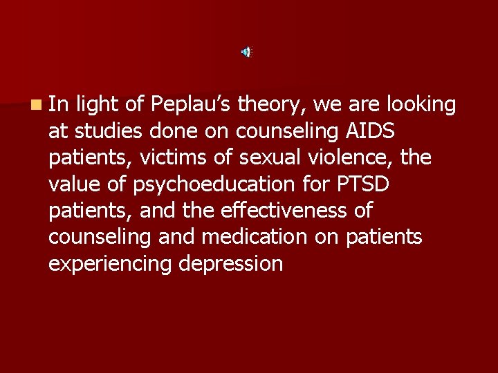 n In light of Peplau’s theory, we are looking at studies done on counseling