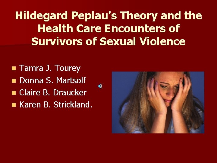 Hildegard Peplau's Theory and the Health Care Encounters of Survivors of Sexual Violence n