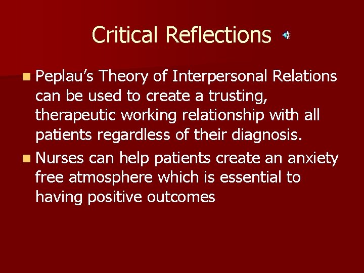 Critical Reflections n Peplau’s Theory of Interpersonal Relations can be used to create a