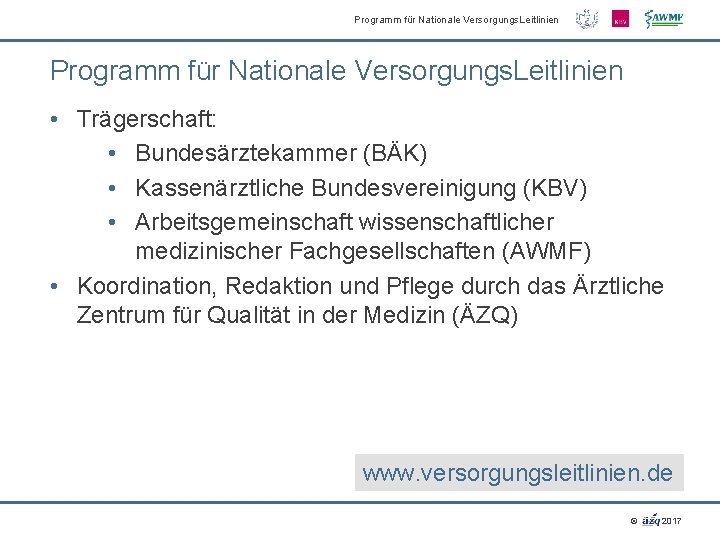 Programm für Nationale Versorgungs. Leitlinien • Trägerschaft: • Bundesärztekammer (BÄK) • Kassenärztliche Bundesvereinigung (KBV)