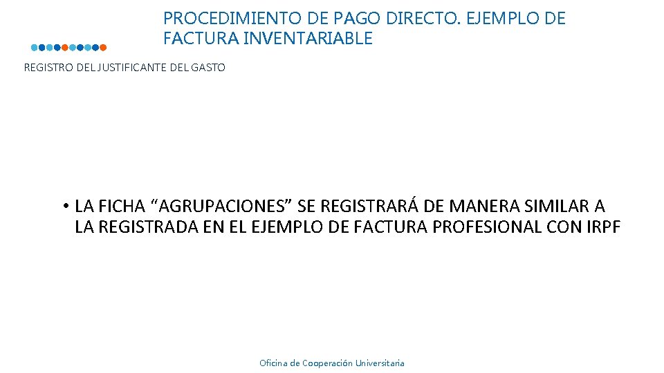 PROCEDIMIENTO DE PAGO DIRECTO. EJEMPLO DE FACTURA INVENTARIABLE REGISTRO DEL JUSTIFICANTE DEL GASTO • PROCEDIMIENTO DE PAGO DIRECTO. EJEMPLO DE FACTURA INVENTARIABLE REGISTRO DEL JUSTIFICANTE DEL GASTO •