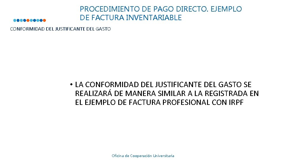 PROCEDIMIENTO DE PAGO DIRECTO. EJEMPLO DE FACTURA INVENTARIABLE CONFORMIDAD DEL JUSTIFICANTE DEL GASTO • PROCEDIMIENTO DE PAGO DIRECTO. EJEMPLO DE FACTURA INVENTARIABLE CONFORMIDAD DEL JUSTIFICANTE DEL GASTO •