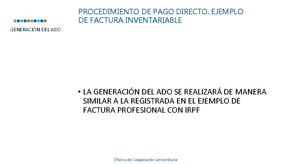 PROCEDIMIENTO DE PAGO DIRECTO. EJEMPLO DE FACTURA INVENTARIABLE GENERACIÓN DEL ADO • LA GENERACIÓN PROCEDIMIENTO DE PAGO DIRECTO. EJEMPLO DE FACTURA INVENTARIABLE GENERACIÓN DEL ADO • LA GENERACIÓN