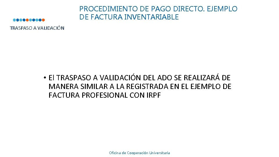 PROCEDIMIENTO DE PAGO DIRECTO. EJEMPLO DE FACTURA INVENTARIABLE TRASPASO A VALIDACIÓN • El TRASPASO PROCEDIMIENTO DE PAGO DIRECTO. EJEMPLO DE FACTURA INVENTARIABLE TRASPASO A VALIDACIÓN • El TRASPASO