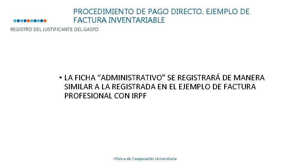 PROCEDIMIENTO DE PAGO DIRECTO. EJEMPLO DE FACTURA INVENTARIABLE REGISTRO DEL JUSTIFICANTE DEL GASTO • PROCEDIMIENTO DE PAGO DIRECTO. EJEMPLO DE FACTURA INVENTARIABLE REGISTRO DEL JUSTIFICANTE DEL GASTO •