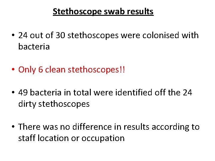 Stethoscope swab results • 24 out of 30 stethoscopes were colonised with bacteria •