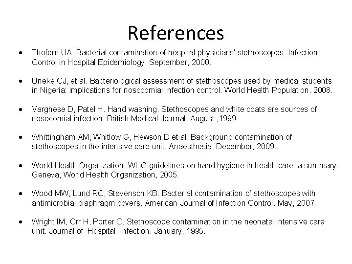 References Thofern UA. Bacterial contamination of hospital physicians' stethoscopes. Infection Control in Hospital Epidemiology.