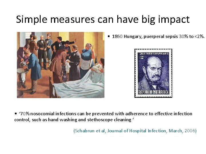 Simple measures can have big impact • 1860 Hungary, puerperal sepsis 30% to <2%.