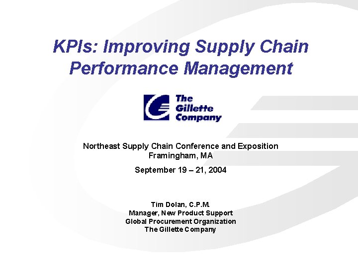 KPIs: Improving Supply Chain Performance Management Northeast Supply Chain Conference and Exposition Framingham, MA