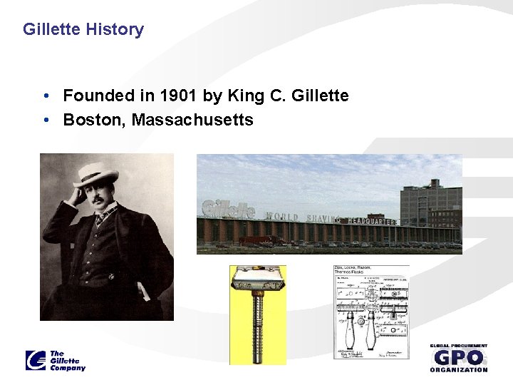 Gillette History • Founded in 1901 by King C. Gillette • Boston, Massachusetts 