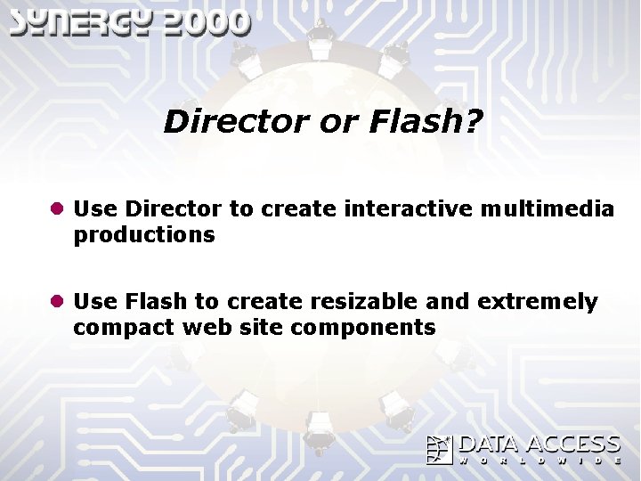 Director or Flash? l Use Director to create interactive multimedia productions l Use Flash