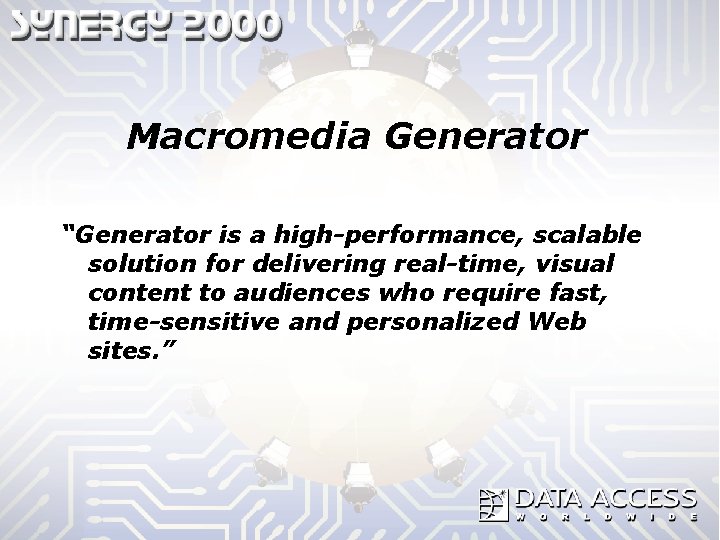 Macromedia Generator “Generator is a high-performance, scalable solution for delivering real-time, visual content to