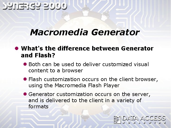 Macromedia Generator l What's the difference between Generator and Flash? l Both can be