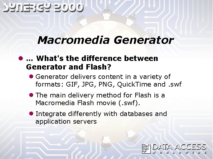 Macromedia Generator l … What's the difference between Generator and Flash? l Generator delivers