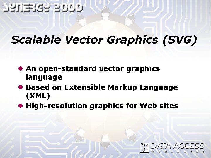 Scalable Vector Graphics (SVG) l An open-standard vector graphics language l Based on Extensible