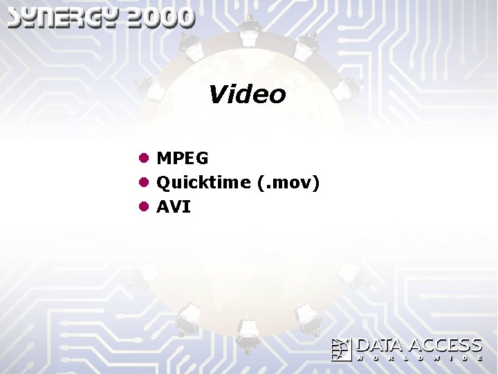 Video l MPEG l Quicktime (. mov) l AVI 