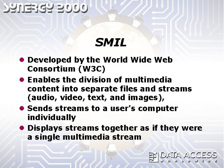 SMIL l Developed by the World Wide Web Consortium (W 3 C) l Enables