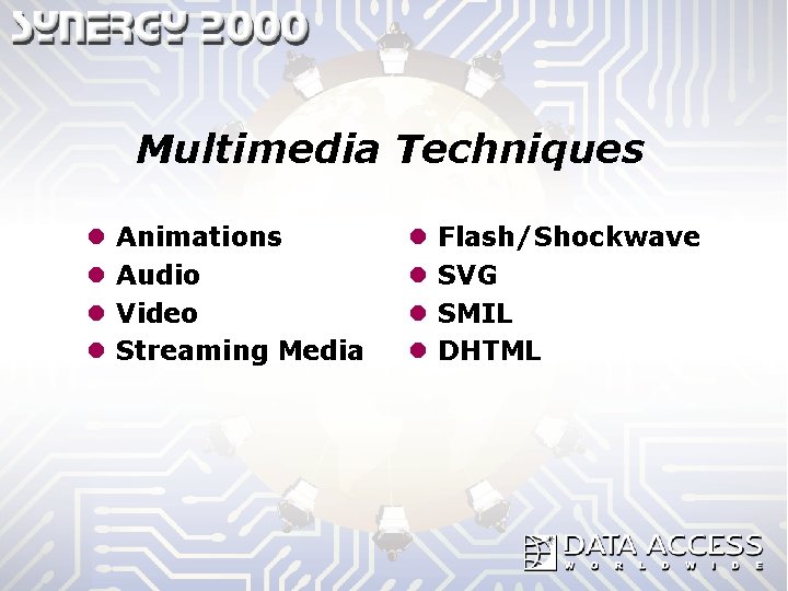 Multimedia Techniques l l Animations Audio Video Streaming Media l l Flash/Shockwave SVG SMIL