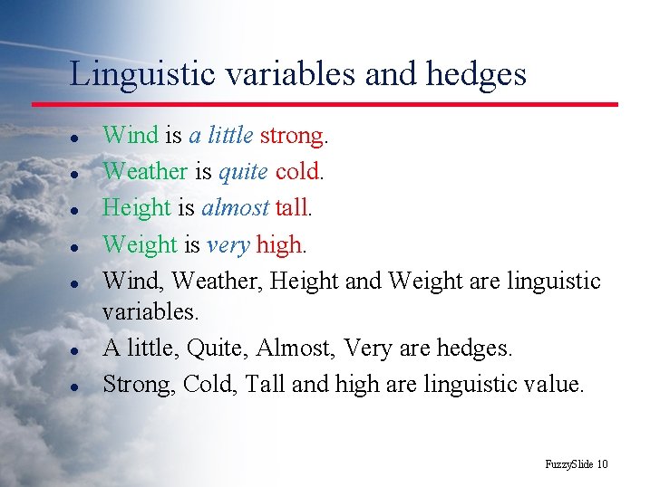 Linguistic variables and hedges l l l l Wind is a little strong. Weather