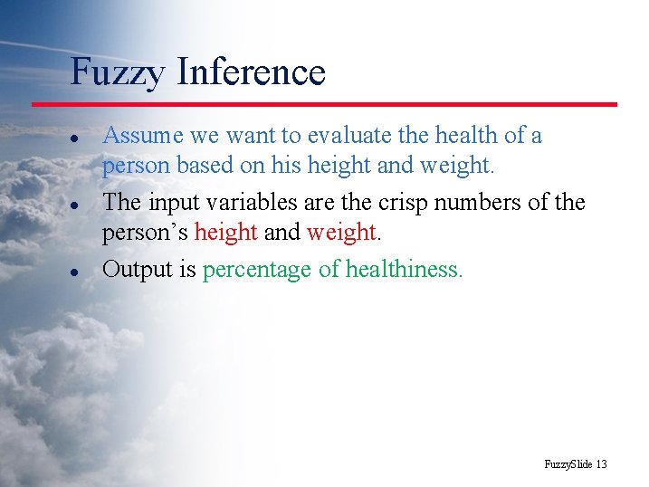 Fuzzy Inference l l l Assume we want to evaluate the health of a